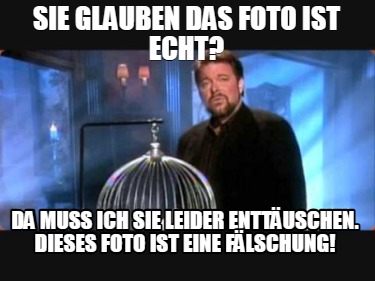 sie-glauben-das-foto-ist-echt-da-muss-ich-sie-leider-enttuschen.-dieses-foto-ist
