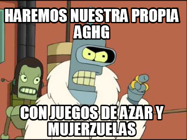 haremos-nuestra-propia-aghg-con-juegos-de-azar-y-mujerzuelas