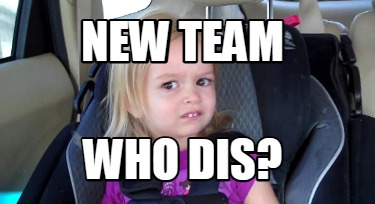 new-team-who-dis0