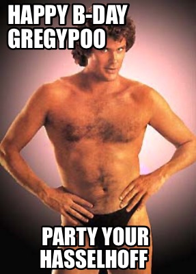 happy-b-day-gregypoo-party-your-hasselhoff