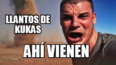 llantos-de-kukas-ah-vienen