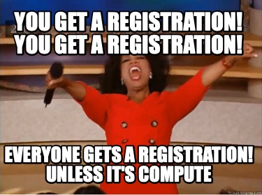 you-get-a-registration-you-get-a-registration-everyone-gets-a-registration-unles