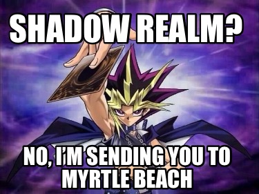 shadow-realm-no-im-sending-you-to-myrtle-beach