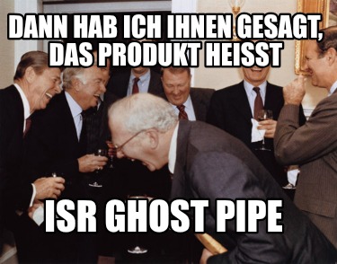 dann-hab-ich-ihnen-gesagt-das-produkt-heisst-isr-ghost-pipe
