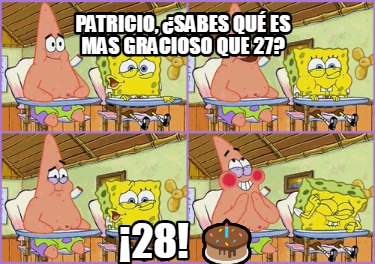 patricio-sabes-qu-es-mas-gracioso-que-27-28-
