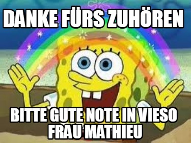 danke-frs-zuhren-bitte-gute-note-in-vieso-frau-mathieu