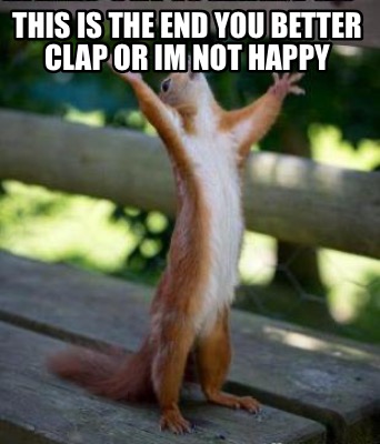 this-is-the-end-you-better-clap-or-im-not-happy