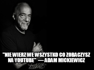 nie-wierz-we-wszystko-co-zobaczysz-na-youtube-adam-mickiewicz