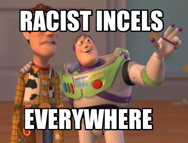 racist-incels-everywhere
