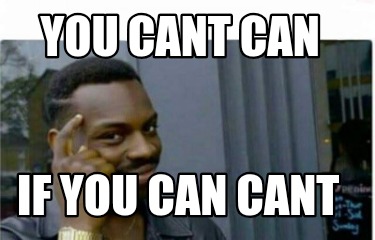 you-cant-can-if-you-can-cant